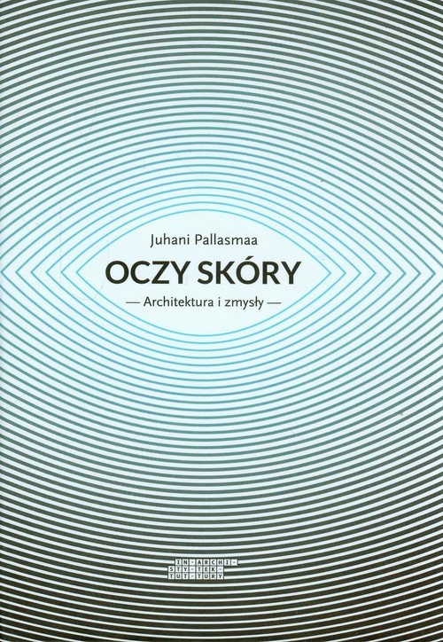 okładka Oczy skóry Architektura i zmysły książka | Juhani Pallasmaa