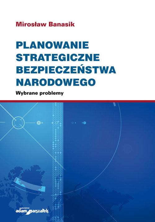 okładka Planowanie strategiczne bezpieczeństwa narodowego. Wybrane problemy książka | Mirosław Banasik