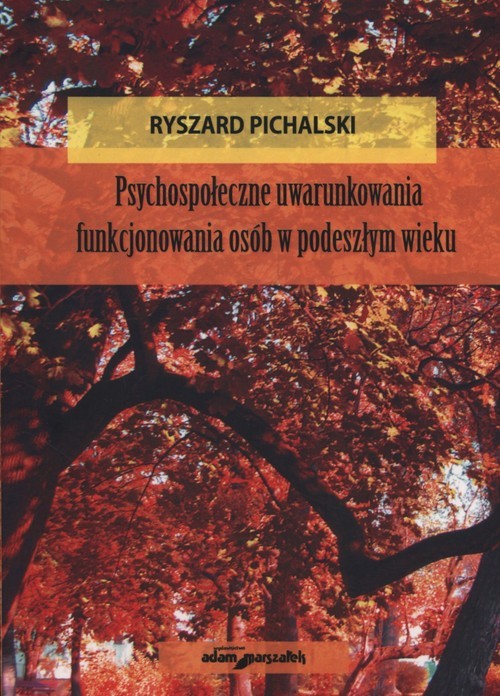 okładka Psychospołeczne uwarunkowania funkjonowania osób w podeszłym wieku książka | Pichalski Ryszard