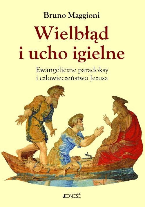 okładka Wielbłąd i ucho igielne Ewangeliczne paradoksy i człowieczeństwo Jezusa książka | Maggioni Bruno