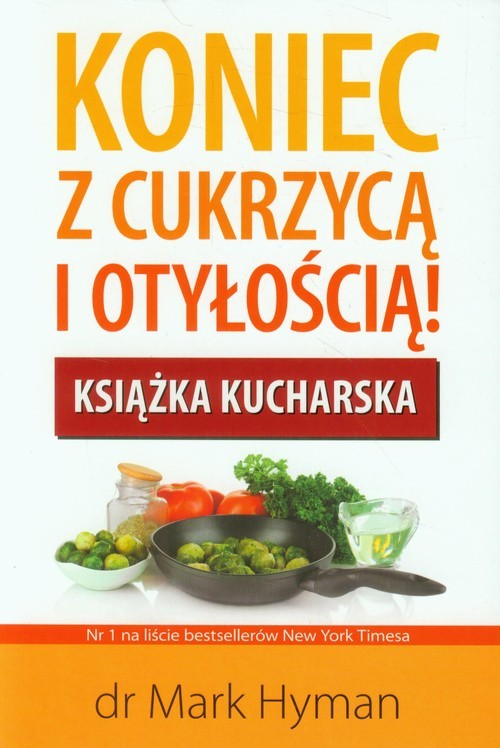 okładka Koniec z cukrzycą i otyłością Książka kucharska książka | Mark Hyman