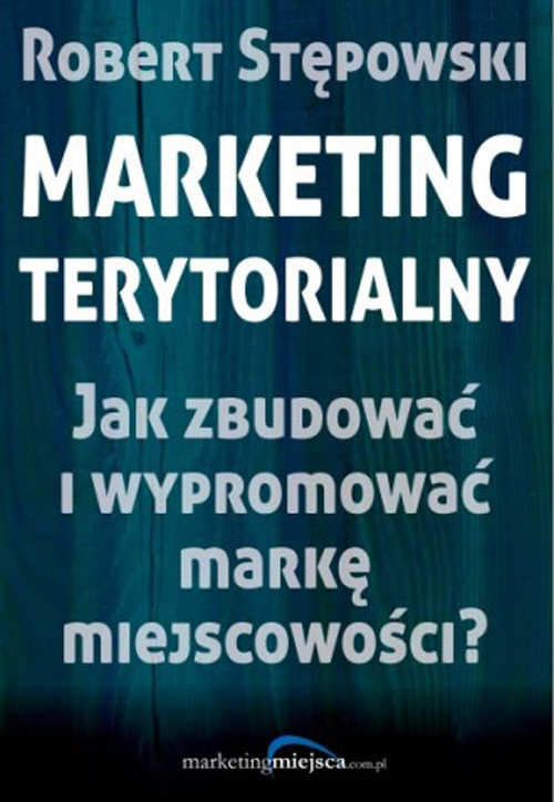 okładka Marketing terytorialny Jak zbudować i wypromować markę miejscowości? książka | Robert Stępowski