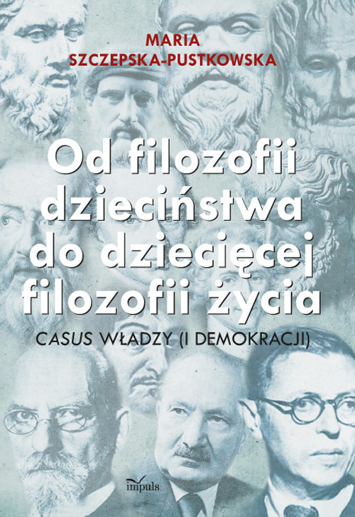 okładka Od filozofii dzieciństwa do dziecięcej filozofii życia casus władzy (i demokracji) książka | Szczepska-Pustkowska Maria