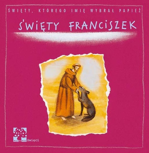 okładka Święty Franciszek Święty, którego imię wybrał paież książka | Anna Tyczyńska-Skowrońska