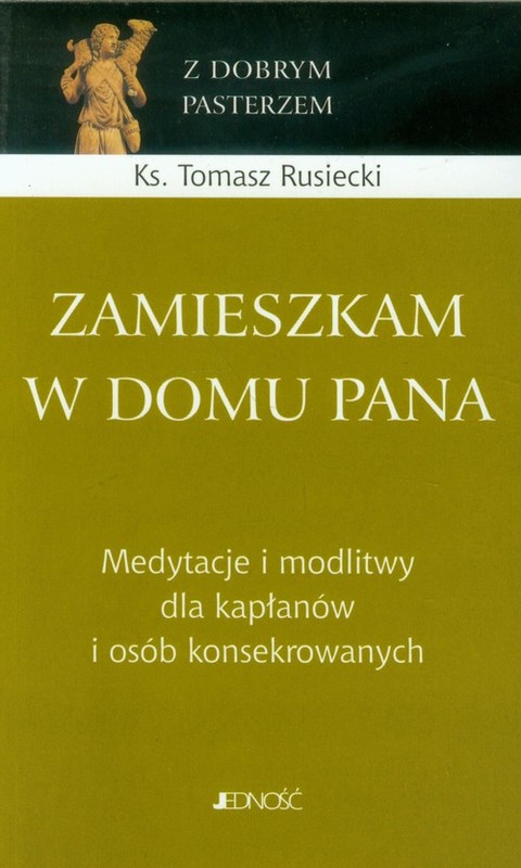 okładka Zamieszkam w domu Pana Medytacje o midlitwy dla kapłanów i osób konsekrowanych. książka | Rusiecki Tomasz