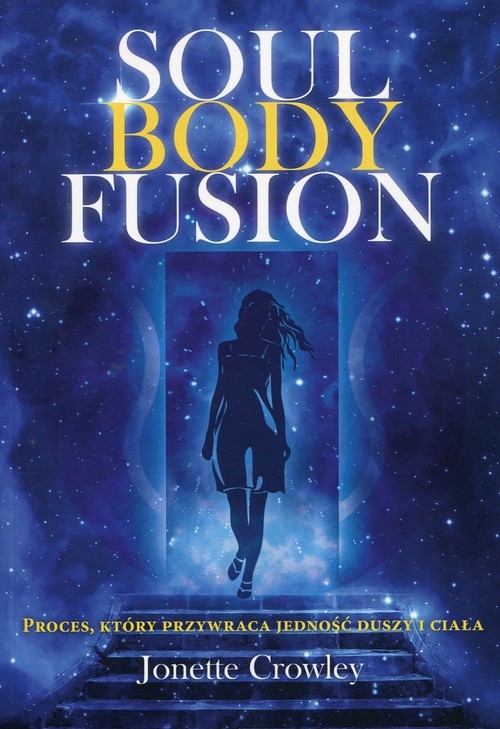 okładka Soul Body Fusion Proces, który przywraca jedność duszy i ciała książka | Jonette Crowley