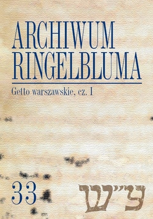 okładka Archiwum Ringelbluma Getto warszawskie Część 1 Konspiracyjne Archiwum Getta Warszawy, tom 33 książka