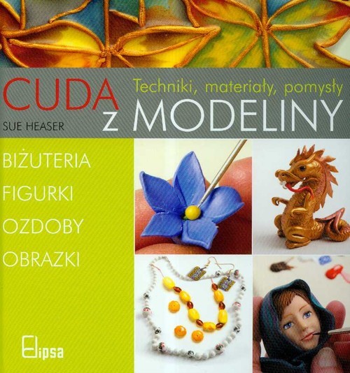 okładka Cuda z modeliny Techniki, materiały, pomysły książka | Heaser Sue