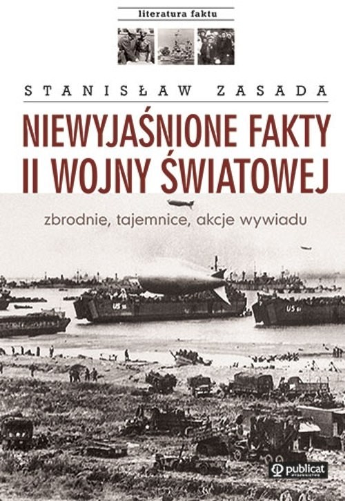 okładka Niewyjaśnione fakty II wojny światowej zbrodnie, tajemnice, akcje wywiadu książka | Stanisław Zasada