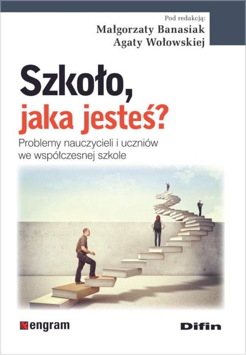 okładka Szkoło, jaka jesteś? Problemy nauczycieli i uczniów we współczesnej szkole książka