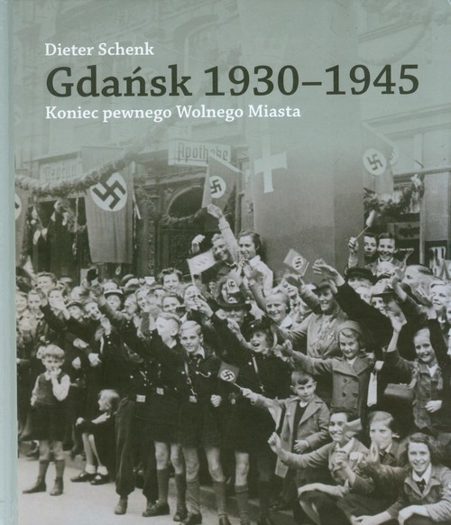 okładka Gdańsk 1930-1945 Koniec pewnego Wolnego Miasta książka | Schenk Dieter