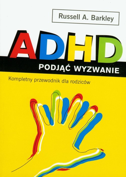 okładka ADHD podjąć wyzwanie. Kompletny przewodnik dla rodziców książka | Russell A. Barkley