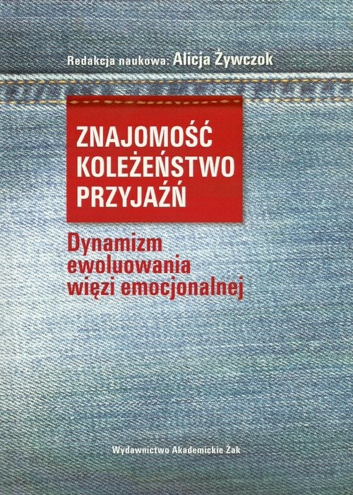 okładka Znajomość koleżeństwo przyjaźń Dynamizm ewoluowania więzi emocjonalnej książka