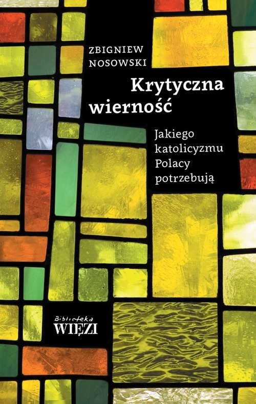 okładka Krytyczna wierność Jakiego katolicyzmu Polacy potrzebują książka | Zbigniew Nosowski