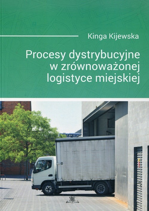 okładka Procesy dystrybucyjne w zrównoważonej logistyce miejskiej książka | Kijewska Kinga