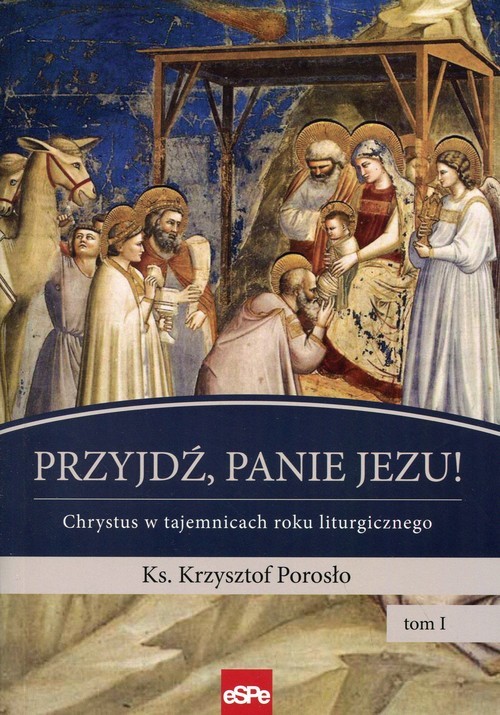 okładka Przyjdź, Panie Jezu Chrystus w tajemnicach roku liturgicznego Tom 1 książka | Porosło Krzysztof