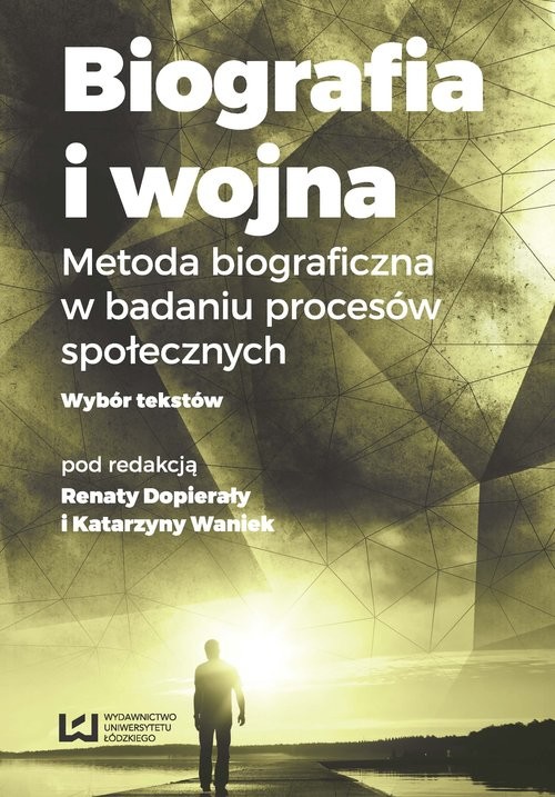 okładka Biografia i wojna Metoda biograficzna w badaniu procesów społecznych. Wybór tekstów książka