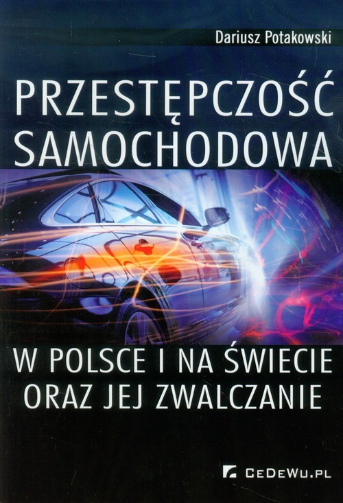 okładka Przestępczość samochodowa w Polsce i na świecie oraz jej zwalczanie książka | Potakowski Dariusz