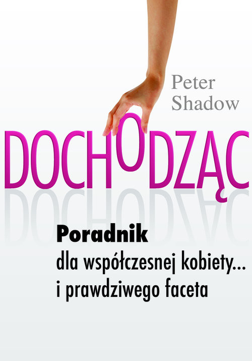okładka Dochodząc Poradnik dla współczesnej kobiety... i prawdziwego faceta książka | Shadow Peter