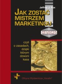 okładka Jak zostać mistrzem marketingu czyli o zasadach dzięki którym dzwoni kasa książka | Jeffrey J. Fox