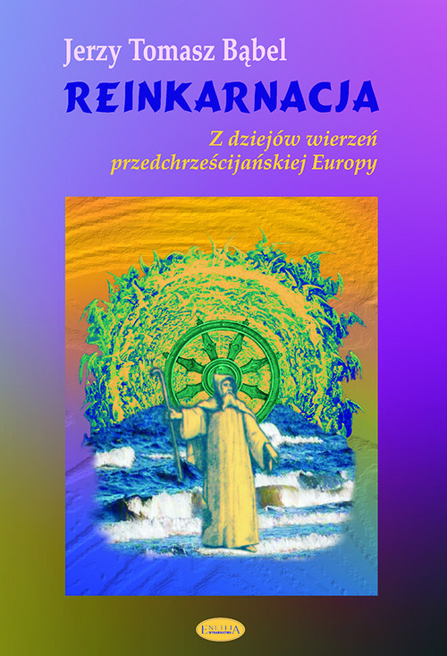okładka Reinkarnacja Z dziejów wierzeń przedchrześcijańskiej Europy książka | Jerzy Tomasz Bąbel