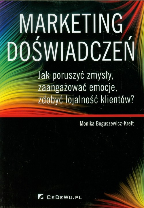 okładka Marketing doświadczeń Jak poruszyć zmysły, zaangażować emocje, zdobyć lojalność klientów? książka | Boguszewicz-Kreft Monika