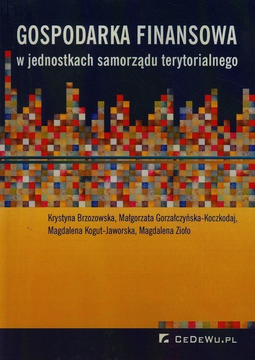 okładka Gospodarka finansowa w jednostkach samorządu terytorialnego książka | Krystyna Brzozowska, Małgorzata Gorzałczyńska-Koczkodaj, Magdalena Kogut-Jaworska