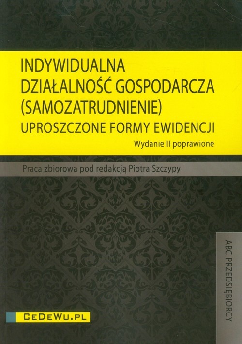 okładka Indywidualna działalność gospodarcza (Samozatrudnienie) Uproszczone formy ewidencji książka | Praca Zbiorowa
