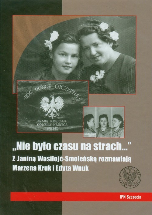 okładka Nie było czasu na strach z Janiną Wasiłojć-Smoleńską rozmawiają Marzena Kruk i Edyta Wnuk książka