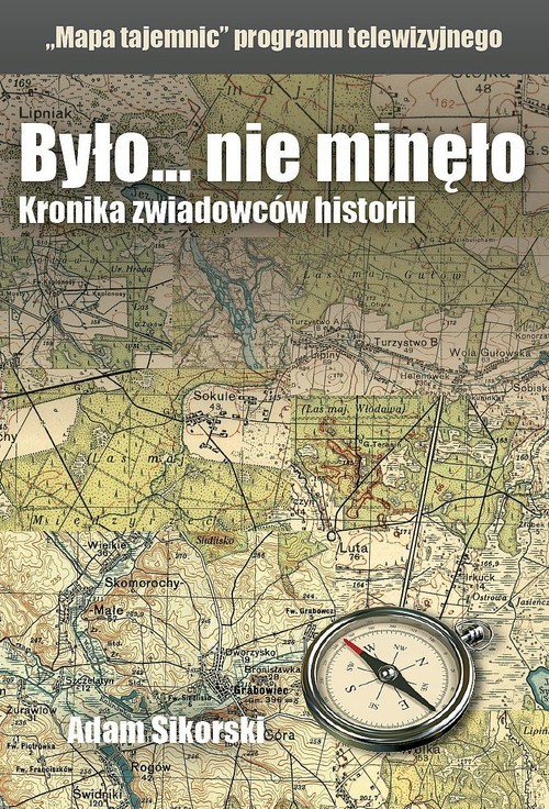okładka Było... nie minęło Mapa tajemnic Kronika zwiadowców historii książka | Adam Sikorski