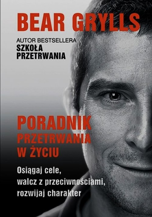 okładka Poradnik przetrwania w życiu książka | Bear Grylls