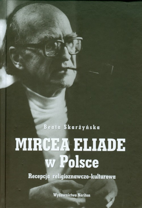 okładka Mircea Eliade w Polsce Recepcja religioznawczo-kulturowa książka | Beata Skarżyńska