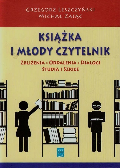 okładka Książka i młody czytelnik Zbliżenia, oddalenia, dialogi, studia i szkice książka | Leszczyński Grzegorz