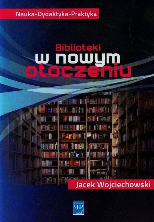 okładka Biblioteki w nowym otoczeniu książka | Jacek Wojciechowski