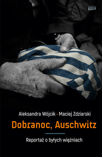 okładka Dobranoc, Auschwitz. Reportaż o byłych więźniach książka | Aleksandra Wójcik, Maciej Zdziarski