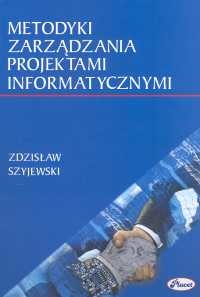 okładka Metodyki zarządzania projektami informatycznymi książka | Zdzisław Szyjewski