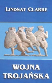 okładka Wojna trojańska książka | Lindsay Clarke
