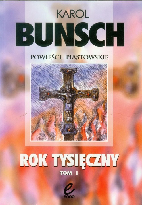 okładka Rok Tysięczny Tom 1 Powieśc z czasów Bolesława Chrobrego książka | Karol Bunsch