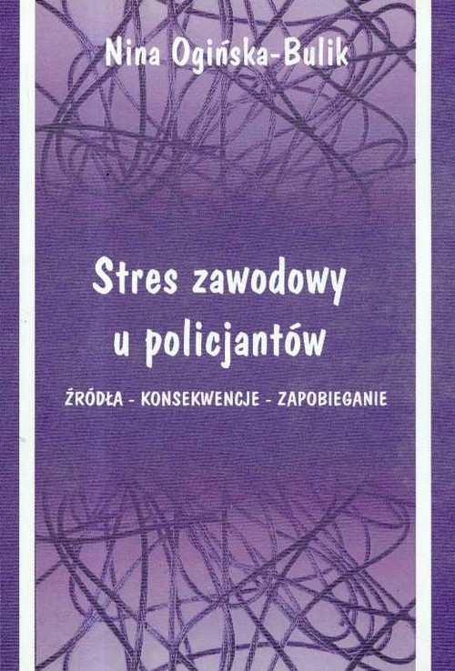 okładka Stres zawodowy u policjantów Źródła - Konsekwencje - Zapobieganie książka | Nina Ogińska-Bulik