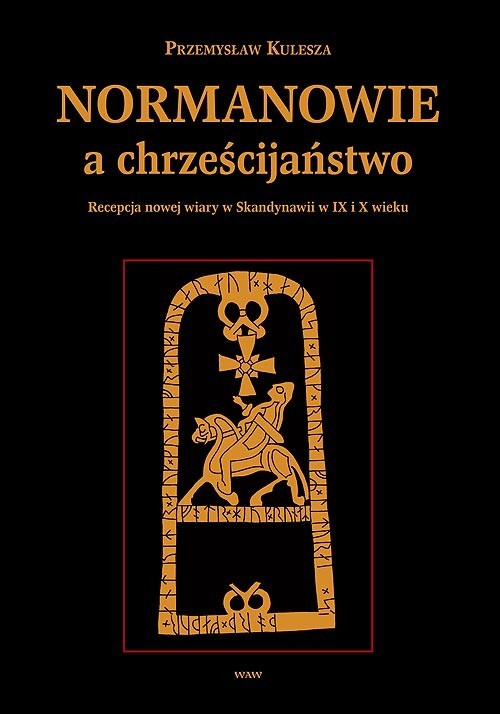 okładka Normanowie a chrześcijaństwo Recepcja nowej wiary w Skandynawii w IX/X w. książka | Kulesza Przemysław