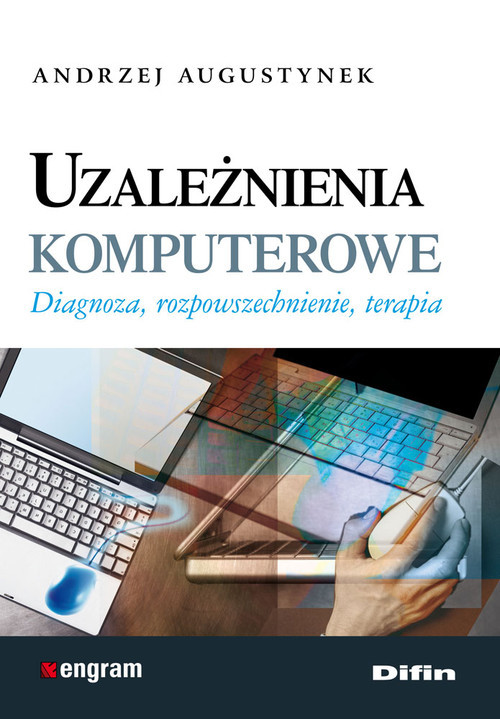 okładka Uzależnienia komputerowe Diagnoza, rozpowszechnienie, terapia książka | Andrzej Augustynek