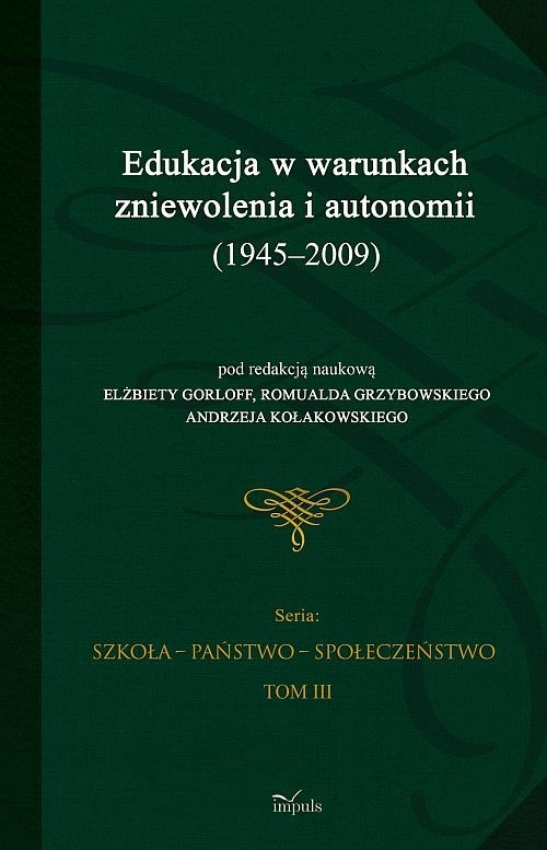 okładka Edukacja w warunkach zniewolenia i autonomii (1945-2009) Tom 3 książka