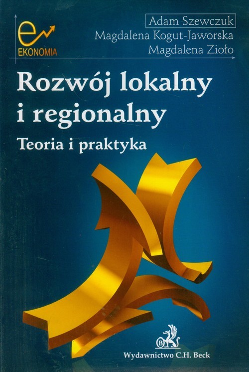okładka Rozwój lokalny i regionalny Teoria i praktyka książka | Adam Szewczuk, Magdalena Kogut-Jaworska, Magdalena Zioło