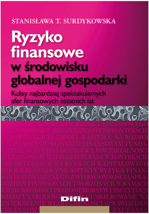 okładka Ryzyko finansowe w środowisku globalnej gospodarki Kulisy najbardziej spektakularnych afer finansowych ostatnich lat książka | Stanisława T. Surdykowska