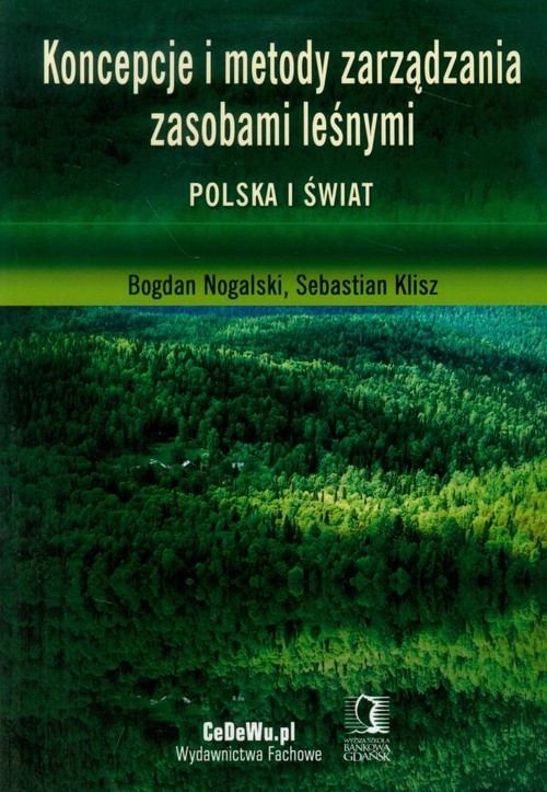 okładka Koncepcje i metody zarządzania zasobami leśnymi Polska i świat książka | Bogdan Nogalski, Sebastian Klisz