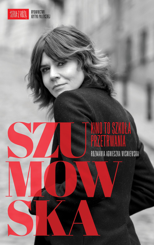 okładka Szumowska Kino to szkoła przetrwania książka | Małgorzata Szumowska, Agnieszka Wiśniewska