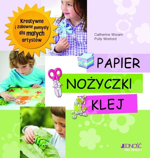 okładka Papier nożyczki klej Kreatywne i zabawne pomysły dla małych artystów książka | Catherine Woram, Polly Wreford