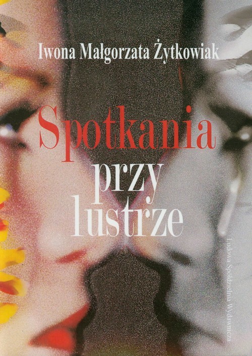 okładka Spotkania przy lustrze książka | Iwona Małgorzata Żytkowiak