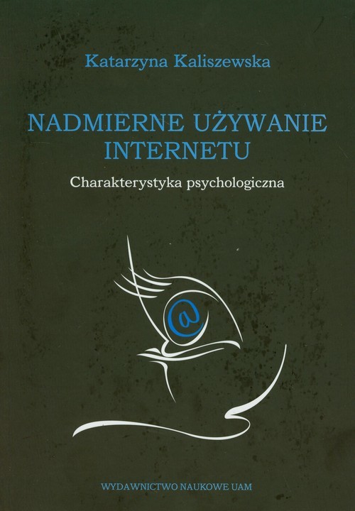 okładka Nadmierne używanie Internetu charakterystyka psychologiczna książka | Katarzyna Kaliszewska