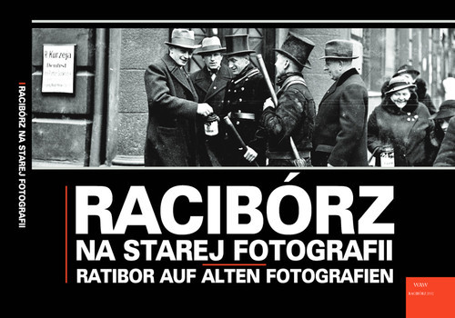 okładka Racibórz na starej fotografii Ratibor auf alten Fotografien książka | Grzegorz Wawoczny